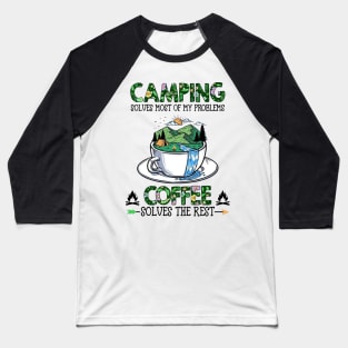 Camping Solves Most Of My Problems Coffee Solves The Rest Baseball T-Shirt